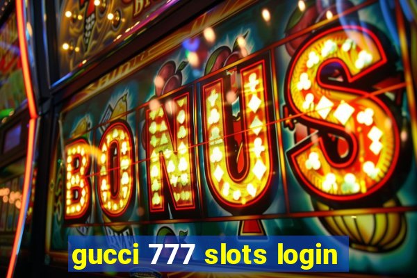 gucci 777 slots login